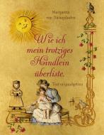 Wie ich mein trotziges Kindlein überliste di Margarete von Diringshofen edito da Books on Demand