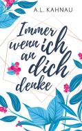 Immer wenn ich an dich denke di A. L. Kahnau edito da Books on Demand