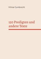 150 Predigten und andere Texte di Hilmar Gumbrecht edito da Books on Demand