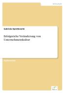 Erfolgreiche Veränderung von Unternehmenskultur di Gabriela Oprotkowitz edito da Diplom.de