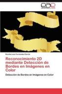 Reconocimiento 2D mediante Detección de Bordes en Imágenes en Color di Nicolás Luis Fernández García edito da LAP Lambert Acad. Publ.