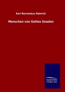 Menschen von Gottes Gnaden di Karl Borromäus Heinrich edito da TP Verone Publishing