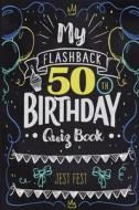 My Flashback 50th Birthday Quiz Book di Jest Fest edito da Dialog Abroad Books