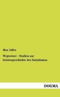 Wegweiser - Studien zur Geistesgeschichte des Sozialismus di Max Adler edito da DOGMA