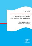 Nicht-monetäre Anreize und unethisches Verhalten: Drei experimentelle Studien im Überblick di Cem Kent edito da Diplomica Verlag