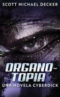 Organotopia - Una Novela Cyberdick di Decker Scott Michael Decker edito da Next Chapter