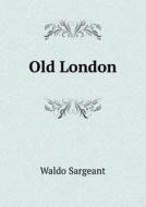 Old London di Waldo Sargeant edito da Book On Demand Ltd.