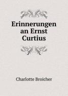 Erinnerungen An Ernst Curtius di Charlotte Broicher edito da Book On Demand Ltd.