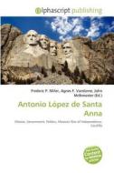 Antonio Lopez De Santa Anna edito da Betascript Publishing