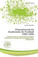 Championnat Du Guatemala De Football 1965-1966 edito da Culp Press