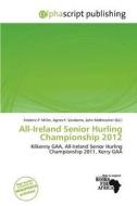 All-ireland Senior Hurling Championship 2012 edito da Alphascript Publishing
