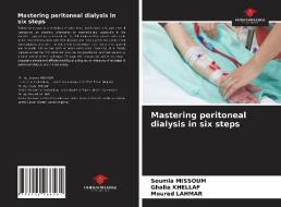 Mastering peritoneal dialysis in six steps di Soumia Missoum, Ghalia Khellaf, Mourad Lahmar edito da Our Knowledge Publishing