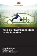 Rôle de l'hydrogène dans la vie humaine di Fouad Soliman, Wafaa Zekri, Karima Mahmoud edito da Editions Notre Savoir