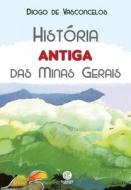 História Antiga Das Minas Gerais di Diogo de Vasconcelos edito da LIGHTNING SOURCE INC