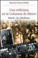 Una miliciana en la Columna de Hierro : María "La Jabalina" di Manuel Girona Rubio edito da Publicacions de la Universitat de València