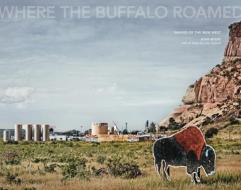 Joan Myers: Where the Buffalo Roamed: Images of the New West di Joan Myers edito da DAMIANI