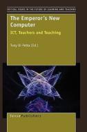 The Emperor's New Computer: Ict, Teachers and Teaching di Tony Di Petta edito da SENSE PUBL