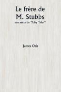 Le frère de M. Stubbs di James Otis edito da Writat