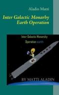 Inter Galactic Monarhy Earth Operation di Aladin Matti edito da Books on Demand