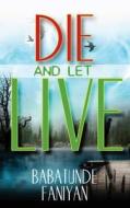 Die and Let Live di Babatunde Faniyan edito da Baal Hamon Publishers