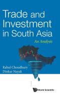 Trade and Investment in South Asia di Dinkar Nayak, Rahul Choudhury edito da WSPC