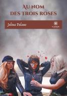 Au nom des trois roses di Jelina Felano edito da Le Lys Bleu Éditions