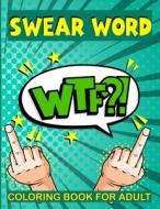 Swear Word Coloring Book For Adult di Ellis Inez Lonswear Ellis edito da Independently Published