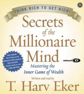Secrets of the Millionaire Mind CD: Mastering the Inner Game of Wealth di T. Harv Eker edito da HarperAudio