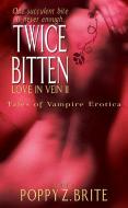 Twice Bitten: Love in Vein II di Poppy Z. Brite edito da HARPER TORCH