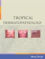 Tropical Dermatopathology di Manoj Singh edito da MCGRAW HILL MEDICAL