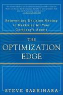The Optimization Edge: Reinventing Decision Making to Maximize All Your Company's Assets di Stephen Sashihara edito da McGraw-Hill Education