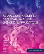 Advances in Polymeric Nanomaterials for Biomedical Applications di Anil Kumar Bajpai edito da Elsevier Science Publishing Co Inc