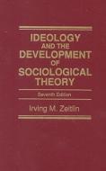 Ideology and the Development of Sociological Theory [With Access Code] di Irving M. Zeitlin edito da Prentice Hall