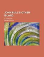 John Bull's Other Island (1911) di Bernard Shaw edito da General Books Llc