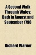 A Second Walk Through Wales ... di Richard Warner edito da General Books Llc