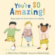 You're So Amazing! di James Catchpole, Lucy Catchpole edito da LITTLE BROWN BOOKS FOR YOUNG R