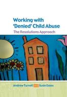 Working with Denied Child Abuse di Andrew Turnell, Susanne Essex edito da Open University Press