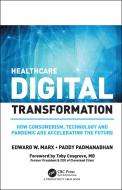 Healthcare Digital Transformation di Edward Marx, Paddy Padmanabhan edito da Taylor & Francis Ltd