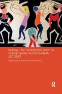 Russia - Art Resistance And The Conservative-authoritarian Zeitgeist di Lena Jonson, Andrei Erofeev edito da Taylor & Francis Ltd
