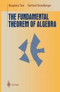The Fundamental Theorem Of Algebra di Benjamin Fine, Gerhard Rosenberger edito da Springer-verlag New York Inc.