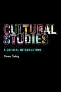 Cultural Studies: A Critical Introduction di Simon During edito da Routledge