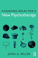 Changing Roles for a New Psychotherapy di John G. (University of Illinois - Springfield Miller edito da Taylor & Francis Ltd