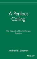 A Perilous Calling di Michael B. Sussman, Michael Sussman, Michael Ed. Sussman edito da John Wiley & Sons, Inc.