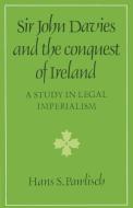 Sir John Davies and the Conquest of Ireland di Pawlisch Hans S. edito da Cambridge University Press