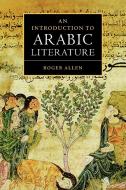 An Introduction to Arabic Literature di Roger M. A. Allen edito da Cambridge University Press