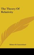 The Theory Of Relativity di ROBERT D CARMICHAEL edito da Kessinger Publishing