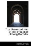 True Womanhood di Franklin Johnson edito da Bibliolife