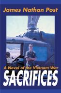Sacrifices: A Novel of the Vietnam War di James Nathan Post edito da AUTHORHOUSE