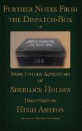 Further Notes from the Dispatch Box of John H Watson MD: More Untold Adventures of Sherlock Holmes di Hugh Ashton edito da Inknbeans Press