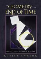The Geometry Of The End Of Time di Robert Lawlor edito da Robert Lawlor